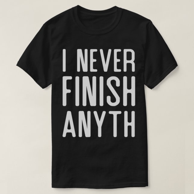 Camiseta I Never Finish Anyth Funny  (Diseño del anverso)