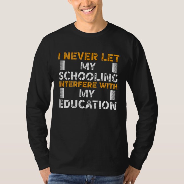 Camiseta I never let My Schooling Interfere with My Educati (Anverso)