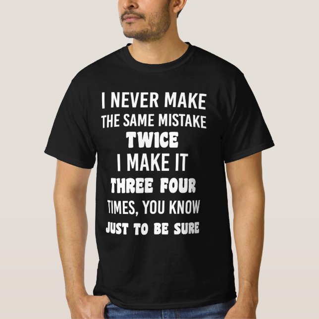 Camiseta I Never Make The Same Mistake.. | Funny Sarcastic (Anverso)