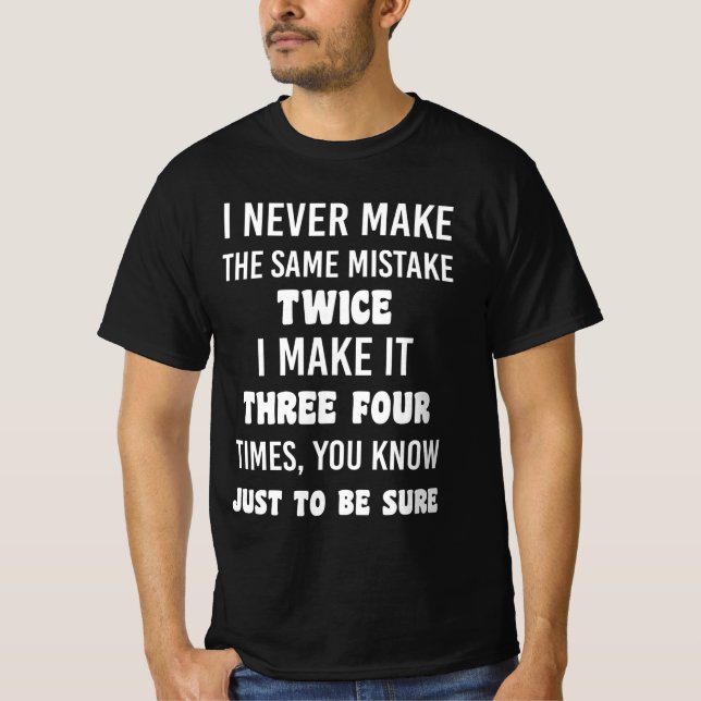 Camiseta I Never Make The Same Mistake Twice (Anverso)