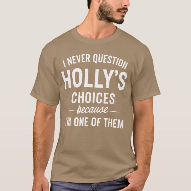 Camiseta I Never Question HOLLYS Choices Because Im One ofh (Anverso)