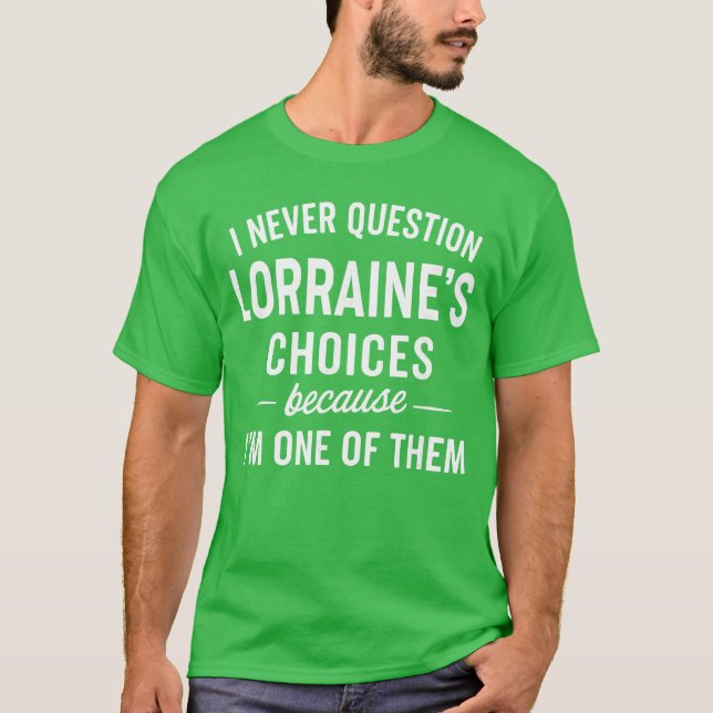 Camiseta I Never Question LORRAINES Choices Because Im One  (Anverso)