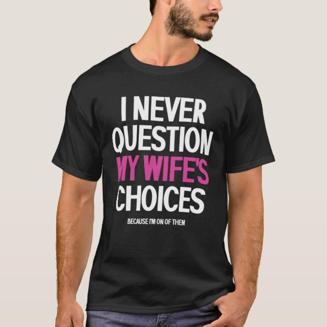Camiseta I Never Question My Wife s Choices Uxorious (Anverso)