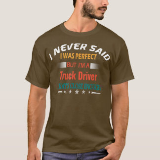 Camiseta I Never Said I Was Perfect Profession Truck Driver