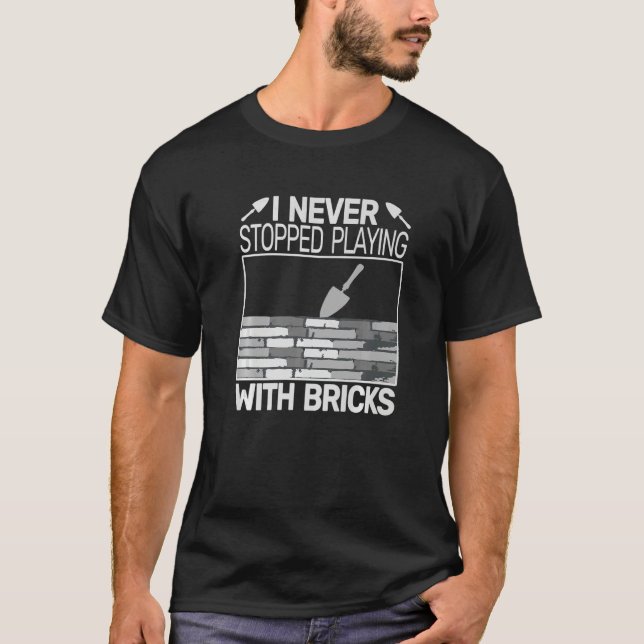 Camiseta I never Stopped Playing with Bricks men masons Bri (Anverso)