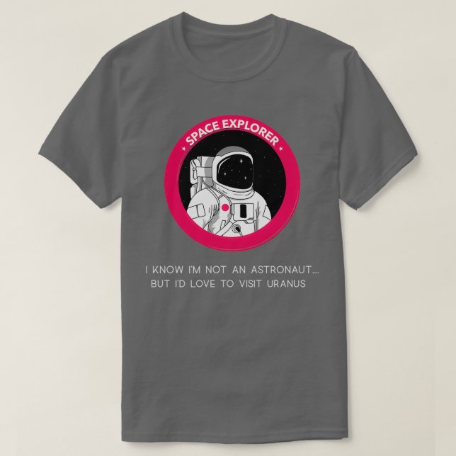Camiseta I no Ix27m not an astronaut but Ix27d love to visi (Diseño del anverso)