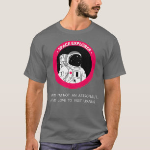 Camiseta I no Ix27m not an astronaut but Ix27d love to visi