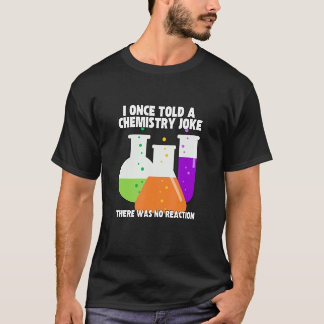 Camiseta I Once Told A Chemistry Joke  Meme Chemist Humor (Anverso)