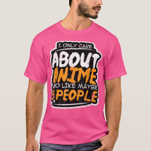 Camiseta I Only Care About Anime and Like Maybe 3 People  A