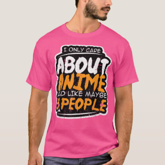 Camiseta I Only Care About Anime and Like Maybe 3 People A