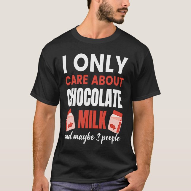 Camiseta I Only Care About Chocolate Milk  Food  Graphic (Anverso)
