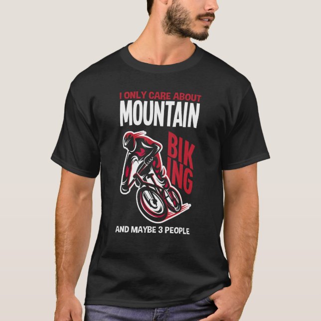 Camiseta I Only Care About Is Mountain Biking And Maybe 3 P (Anverso)