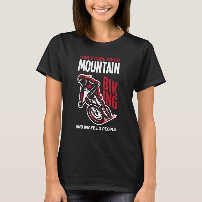 Camiseta I Only Care About Is Mountain Biking And Maybe 3 P (Anverso)