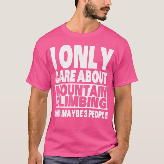 Camiseta I Only Care About Mountain Climbing And Maybe 3 Pe (Anverso)