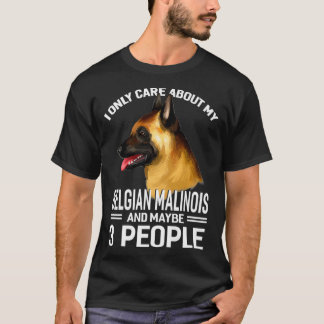 Camiseta I Only Care About My BelgianMalinois  Maybe 3 Peop