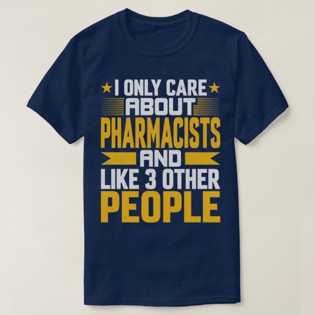 Camiseta I Only Care About Pharmacists and Like Other 3 Peo (Diseño del anverso)