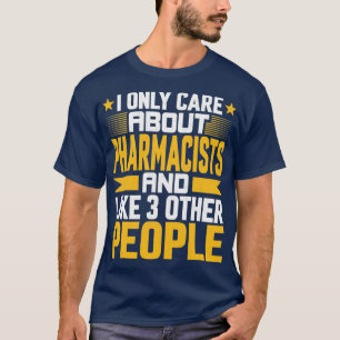 Camiseta I Only Care About Pharmacists and Like Other 3 Peo