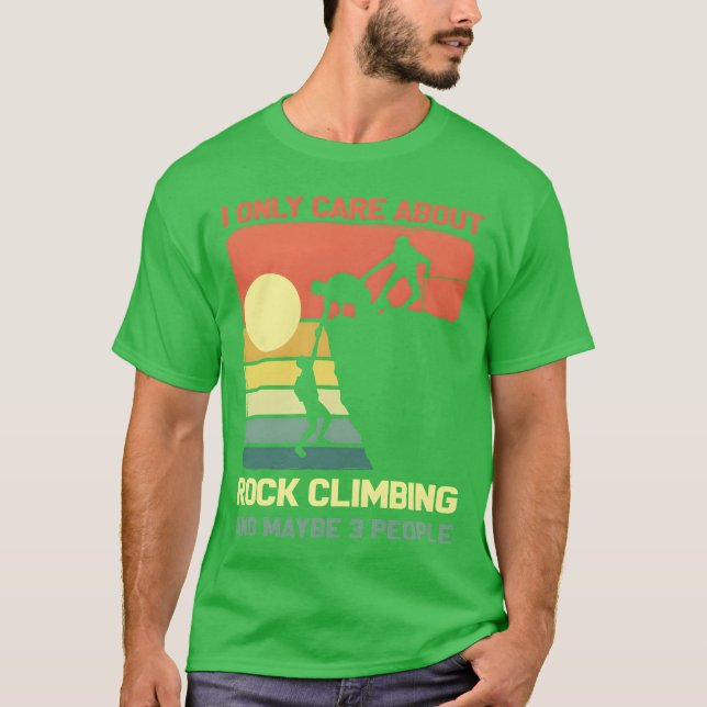 Camiseta I Only Care About Rock Climbing And Maybe 3 People (Anverso)