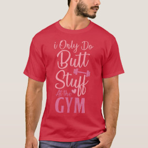 Camiseta I Only Do Butt Stuff At The Gym Funny Gym Fitness