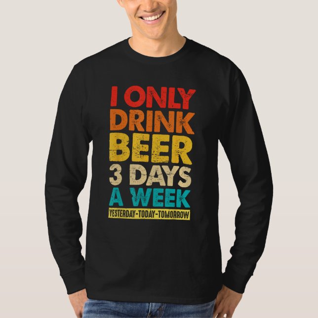 Camiseta I Only Drink Beer 3 Days A Week  Graphic Drinking  (Anverso)