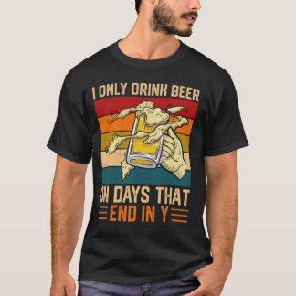Camiseta I Only Drink Beer On Days That End In Y T-Shirt