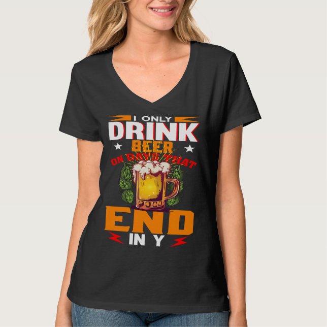 Camiseta I Only Drink Beer On Days That Ends In Y Daily Bee (Anverso)