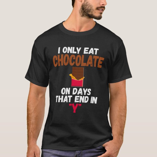 Camiseta I Only Eat Chocolate On Days That End In Y Chocola (Anverso)