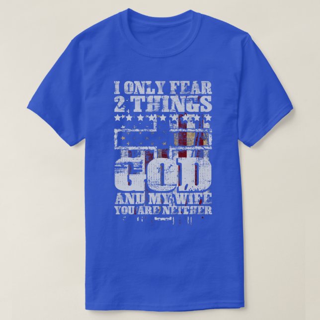 Camiseta I Only Fear 2 Things God And My Wife Funny Premium (Diseño del anverso)
