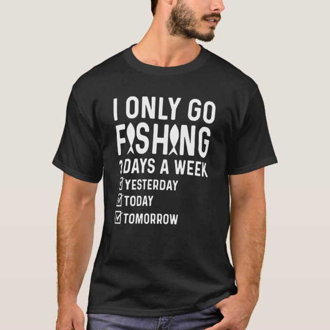 Camiseta I Only Go Fishing 3 Days A Week (Anverso)