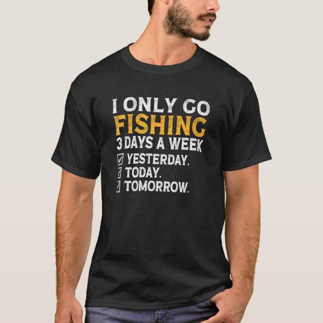 Camiseta i only go Fishing 3 days a week  Fishing Mens Wome (Anverso)