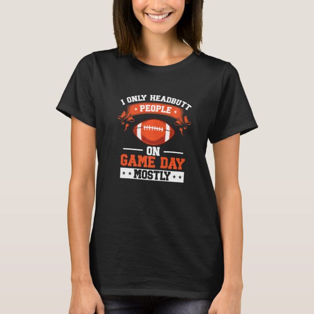 Camiseta I Only Headbutt People On Game DayTackle American  (Anverso)