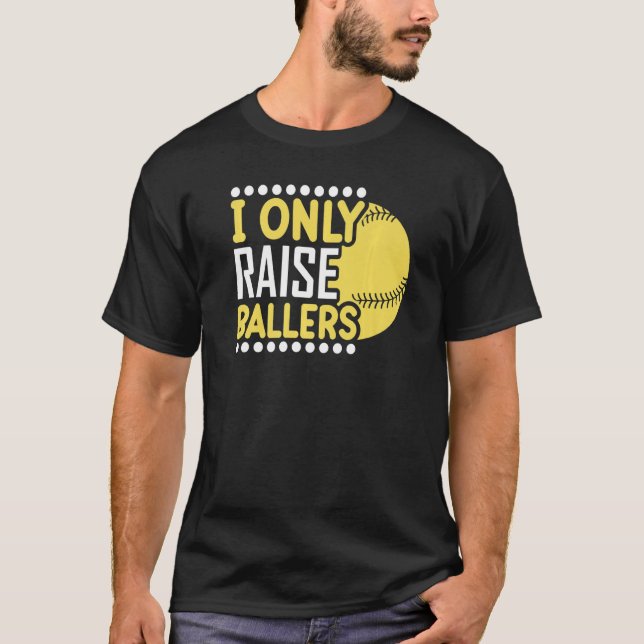 Camiseta I Only Raise Ballers Softball Mom Player Mother's  (Anverso)