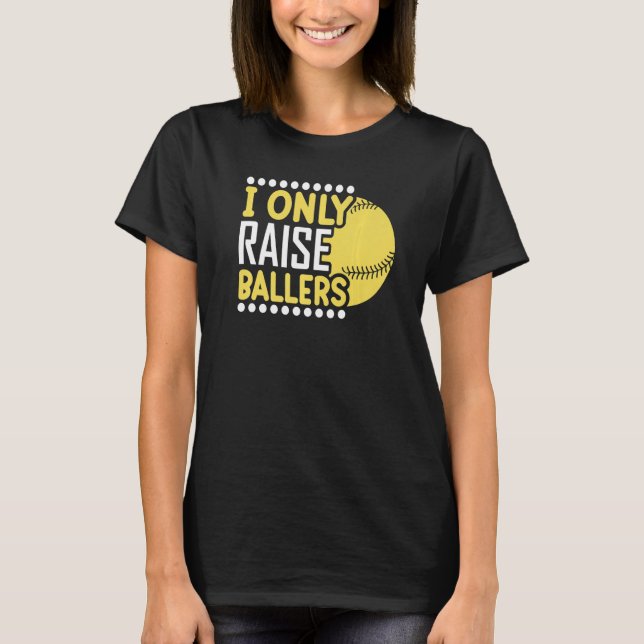 Camiseta I Only Raise Ballers Softball Mom Player Mother's  (Anverso)