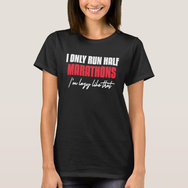 Camiseta I Only Run Half Marathons I'm Lazy Like That Runni (Anverso)