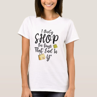 Camiseta I Only Shop On Days That End In Y