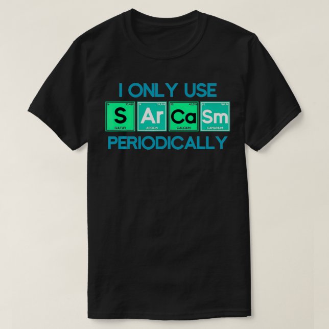 Camiseta I Only Use Sarcasm Periodically Biology  (Diseño del anverso)
