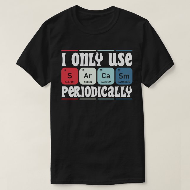 Camiseta I Only Use Sarcasm Periodically Cool Science Quote (Diseño del anverso)