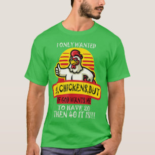 Camiseta I Only Wanted 10 Chickens But If God Wants Me To H