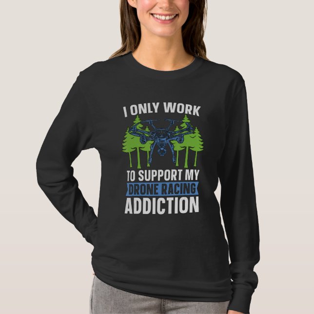 Camiseta I Only Work To Support My Drone Fpv Quadcopter Dro (Anverso)