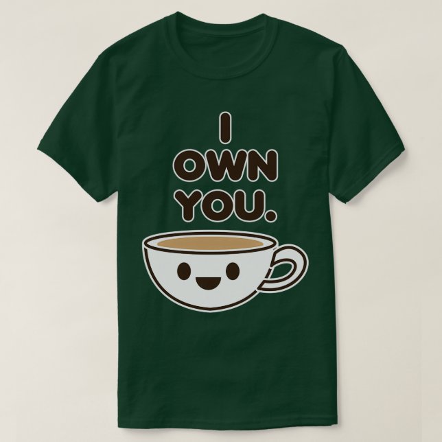 Camiseta I Own You Barista Coffee lover Caffeine addict (Diseño del anverso)
