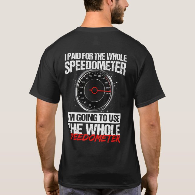 Camiseta I Paid For The Whole Speedometer Im Going To Use T (Reverso)