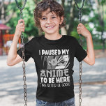 Camiseta I Paused my Anime to be here Funny Anime Fan<br><div class="desc">Este diseño lindo con frase sarcastica y diveretida " I PAUSED MY ANIME TO BE HERE THIS BETTER BE GOOD" es ideal para todos los amantes de los animes del mundo. un regalo perfecto para cumnpleaños, navidad, fin de cursos o en cualquier ocasion. No dude y adquiera este lindo diseño...</div>