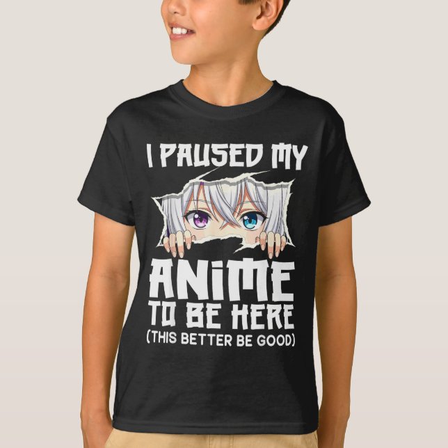 Camiseta I Paused My Anime To Be Here Funny Otaku Manga Gir (Anverso)