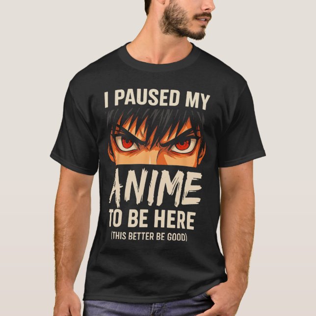 Camiseta I Paused My Anime to Be Here Japan Kawaii Anime (Anverso)