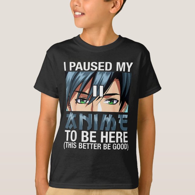 Camiseta I Paused My Anime To Be Here Japan Kawaii Anime Me (Anverso)