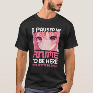 Camiseta I Paused My Anime To Be Here Manga Otaku Teen Girl