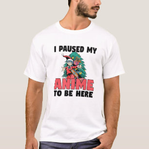 Camiseta I Paused My Anime To Be Here Otaku Anime Christmas