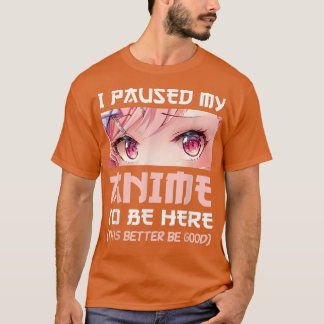 Camiseta I Paused My Anime To Be Here Otaku Japanese Manga