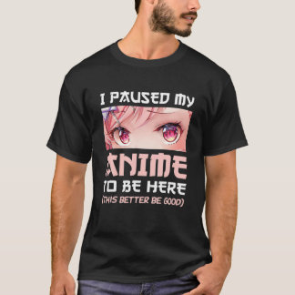 Camiseta I Paused My Anime To Be Here Otaku Japanese Manga
