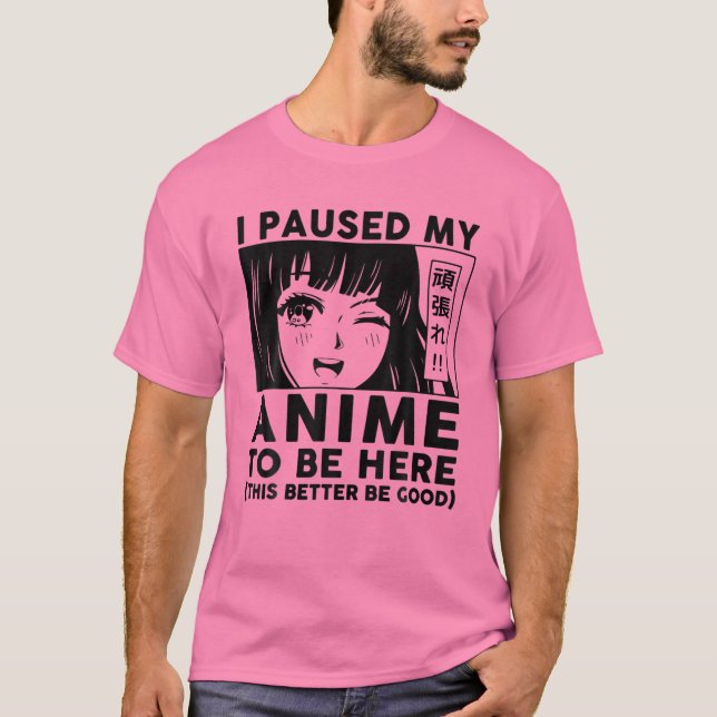Camiseta I Paused My Anime To Be Here Youth Girls Otaku Cut (Anverso)